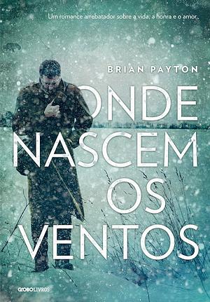 Onde Nascem os Ventos by Brian Payton