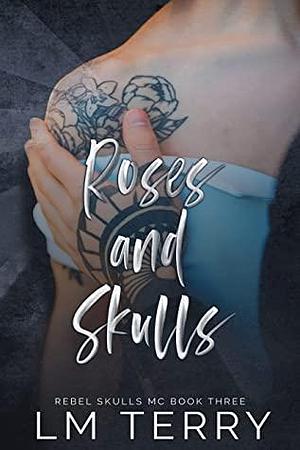 Roses and Skulls by L.M. Terry