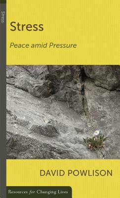 Stress: Peace Amid Pressure by David Powlison