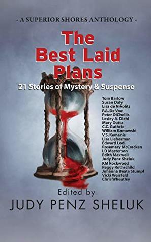 The Best Laid Plans: 21 Stories of Mystery & Suspense (A Superior Shores Anthology Book 1) by LD Masterson, Lisa Lieberman, Chris Wheatley, Lisa de Nikolits, Lesley A. Diehl, Mary Dutta, C.C. Guthrie, Edith Maxwell, Susan Daly, Judy Penz Sheluk
