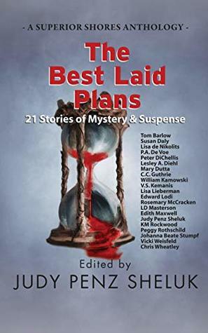 The Best Laid Plans: 21 Stories of Mystery & Suspense (A Superior Shores Anthology Book 1) by Lisa de Nikolits, Chris Wheatley, Edith Maxwell, Judy Penz Sheluk, C.C. Guthrie, LD Masterson, Mary Dutta, Lisa Lieberman, Susan Daly, Lesley A. Diehl