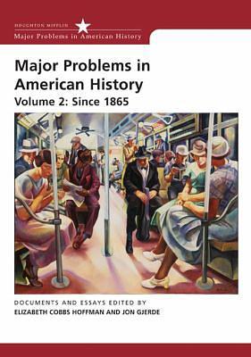 Major Problems in American History, Volume II: Since 1865 by Elizabeth Cobbs, Jon Gjerde