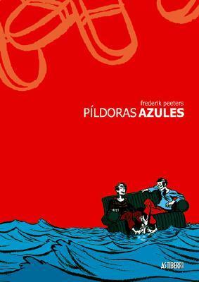 Píldoras azules by Eduardo G. Sánchez, Frederik Peeters, Javier Zalbidegoitia Bohoyo, Gaizka