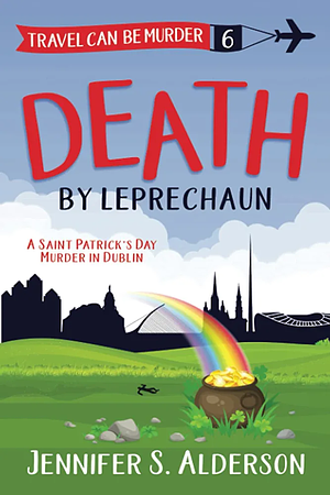 Death by Leprechaun: A Saint Patrick’s Day Murder in Dublin by Jennifer S. Alderson