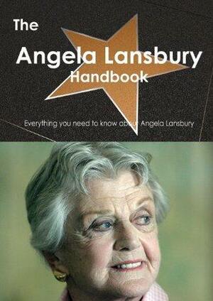 The Angela Lansbury Handbook - Everything You Need to Know about Angela Lansbury by Emily Smith