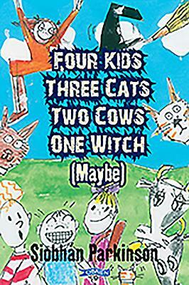 Four Kids, Three Cats, Two Cows, One Witch (Maybe) by Siobhán Parkinson