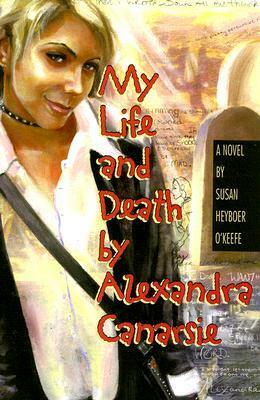 My Life and Death by Alexandra Canarsie by Susan Heyboer O'Keefe