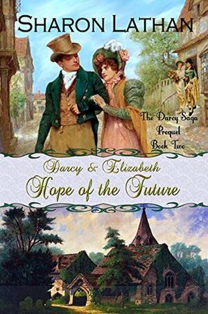 Darcy and Elizabeth: Hope of the Future by Sharon Lathan