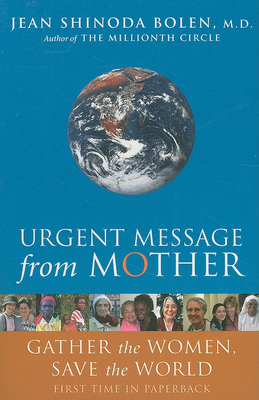 Urgent Message from Mother: Gather the Women, Save the World by Jean Shinoda Bolen