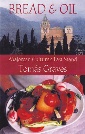 Bread and Oil: Majorcan Culture's Last Stand by Tomas Graves