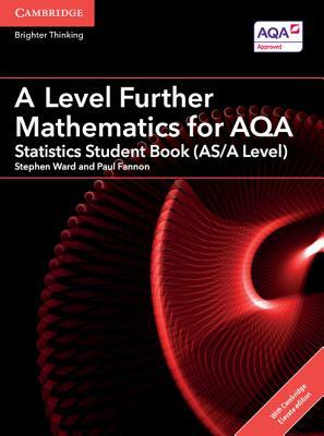 A Level Further Mathematics for Aqa Statistics Student Book (As/A Level) with Cambridge Elevate Edition (2 Years) by Paul Fannon, Stephen Ward