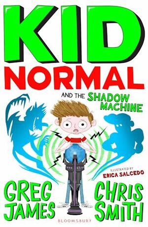 Kid Normal and the Shadow Machine: Kid Normal 3 by Chris Smith, Greg James