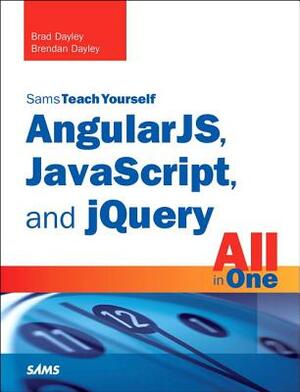 Angularjs, Javascript, and Jquery All in One, Sams Teach Yourself by Brad Dayley, Brendan Dayley