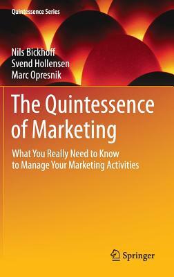 The Quintessence of Marketing: What You Really Need to Know to Manage Your Marketing Activities by Nils Bickhoff, Svend Hollensen, Marc Opresnik