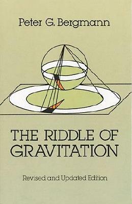 The Riddle of Gravitation: Revised and Updated Edition by Peter G. Bergmann