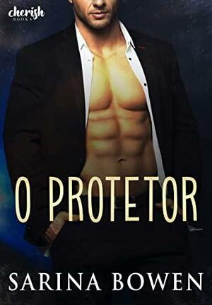 O protetor by Sarina Bowen