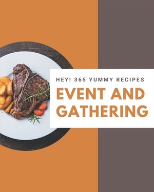 Hey! 365 Yummy Event and Gathering Recipes: The Yummy Event and Gathering Cookbook for All Things Sweet and Wonderful! by Mary Sanders