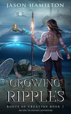 Growing Ripples: An Epic YA Fantasy Adventure by Jason Hamilton