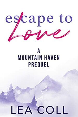 Escape to Love: A Mountain Haven Prequel by Lea Coll