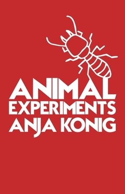 Animal Experiments by Anja Konig
