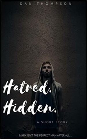 Hatred. Hidden. by Dan C. Thompson
