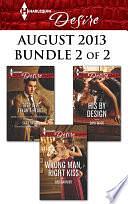 Harlequin Desire August 2013 - Bundle 2 of 2: Deep in a Texan's Heart\Wrong Man, Right Kiss\His by Design by Dani Wade, Sara Orwig, Red Garnier