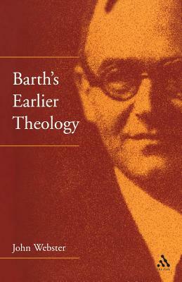 Barth's Earlier Theology: Scripture, Confession and Church by John Webster