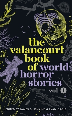 The Valancourt Book of World Horror Stories, volume 1 by Anders Fager, Pilar Pedraza, Cristina Fernández Cubas