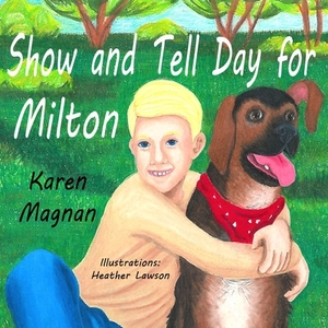 Show And Tell Day For Milton by Karen Magnan