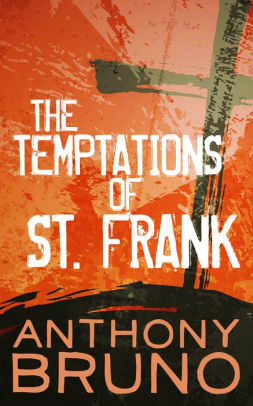 The Temptations of St. Frank by Anthony Bruno