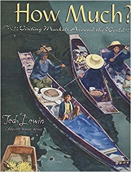 How Much?: Visiting Markets Around the World by Ted Lewin