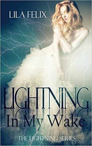 Lightning in My Wake by Lila Felix
