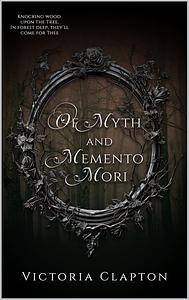 Of Myth and Memento Mori by Victoria Clapton