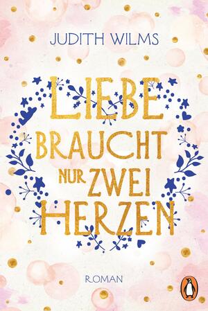 Liebe braucht nur zwei Herzen by Judith Wilms