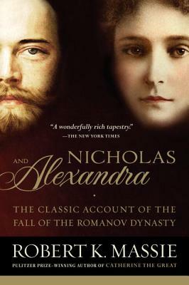 Nicholas and Alexandra: The Classic Account of the Fall of the Romanov Dynasty by Robert K. Massie