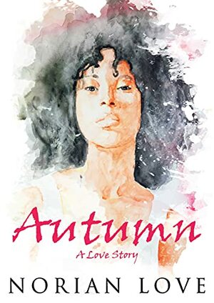 Autumn: A Love Story by Norian F. Love