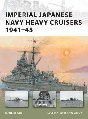 Imperial Japanese Navy Heavy Cruisers 1941-45 by Mark Stille