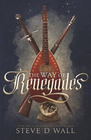 The Way of Renegades by Steve D. Wall