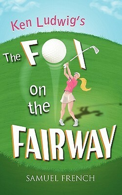 The Fox on the Fairway by Ken Ludwig