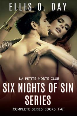 Six Nights Of Sin: The Complete Series: A La Petite Morte Club Story by Ellis O. Day