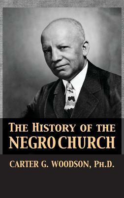 The History of the Negro Church by Carter Godwin Woodson