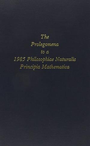 The Prolegomena to a 1985 Philosophiae Naturalis Principia Mathematica: Which Will be Able to Present Itself as a Science of the True by Filmer Stuart Cuckow Northrop