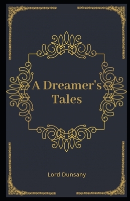 A Dreamer's Tales Illustrated by Lord Dunsany