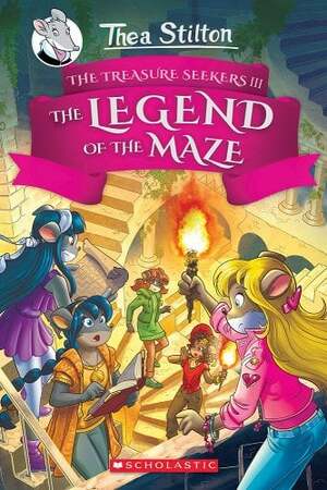 The Legend of the Maze (Thea Stilton and the Treasure Seekers #3), Volume 3 by Thea Stilton