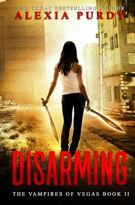 Disarming (the Vampires of Vegas Book II) by Alexia Purdy