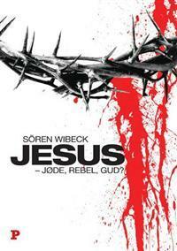 Jesus - jøde, rebel, gud? by Møgens Müller, Sören Wibeck, Jan Katlev