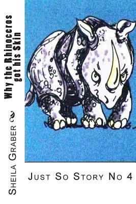 Why the Rhinoceros got his Skin: Just So Story No 4 by Rudyard Kipling, Sheila Graber