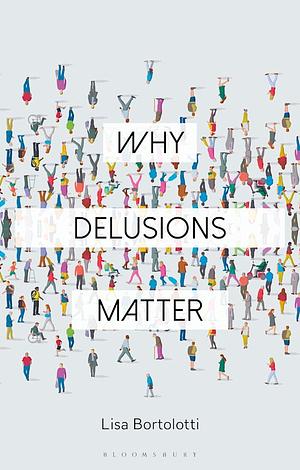 Why Delusions Matter by Lisa Bortolotti