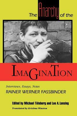 The Anarchy of the Imagination: Interviews, Essays, Notes by Rainer Werner Fassbinder
