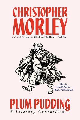 Plum Pudding: A Literary Concoction by Christopher Morley